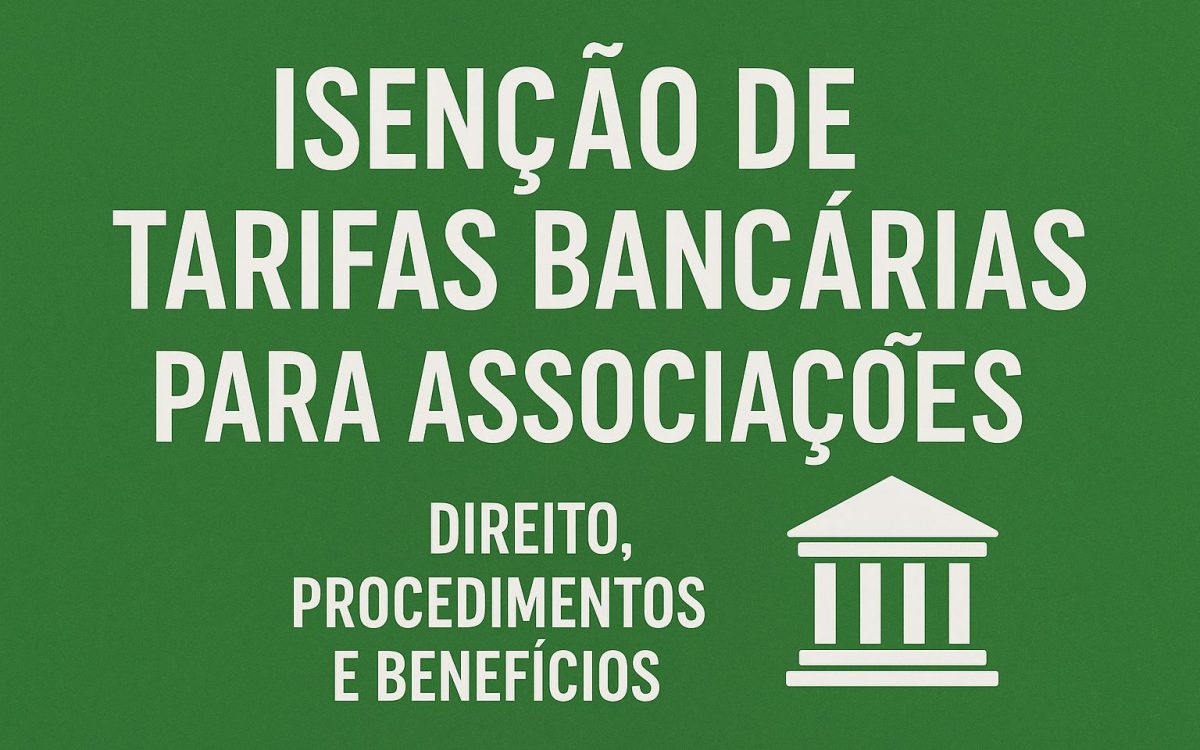 Isenção de Tarifas Bancárias para Associações: Direito,Procedimentos e Benefícios